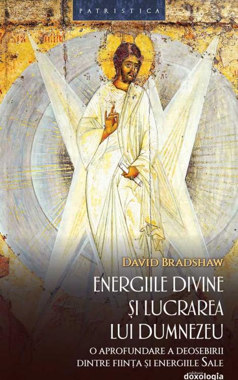 Energiile divine și lucrarea lui Dumnezeu - o aprofundare a deosebirii dintre ființa și energiile Sale
