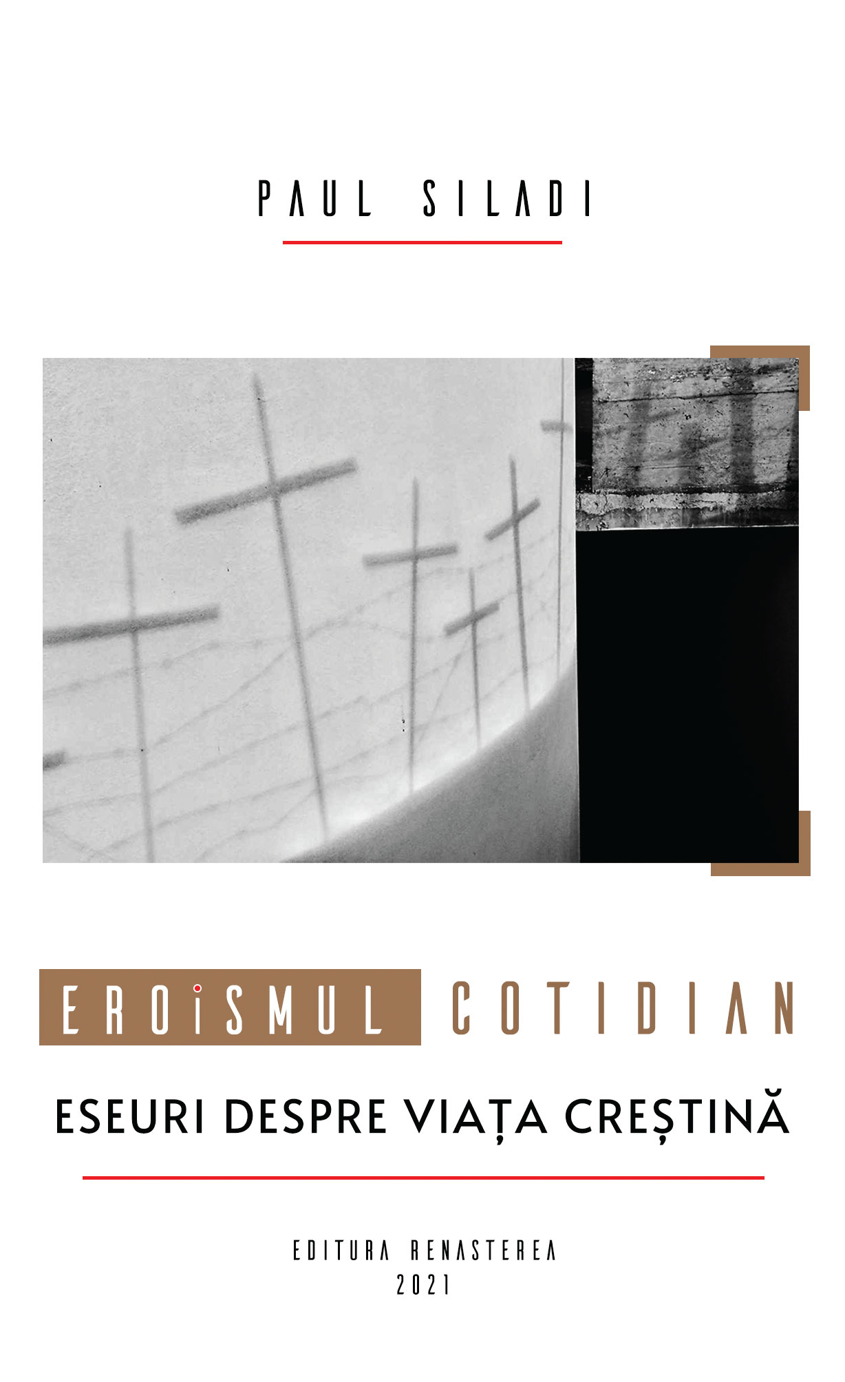 Eroismul cotidian. Eseuri despre viaţa creştină