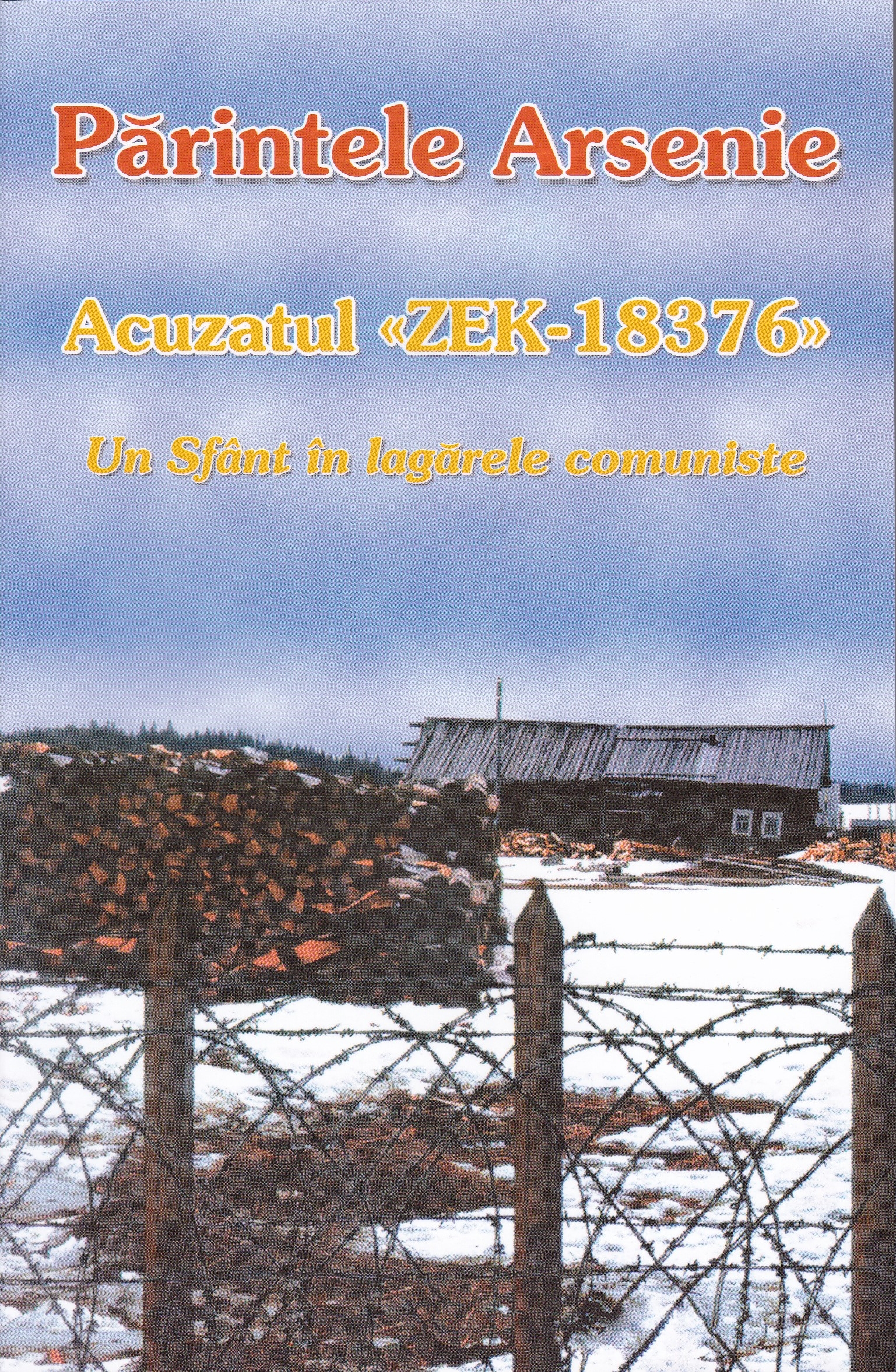 Părintele Arsenie – Acuzatul ZEK – Un sfânt în lagărele comuniste