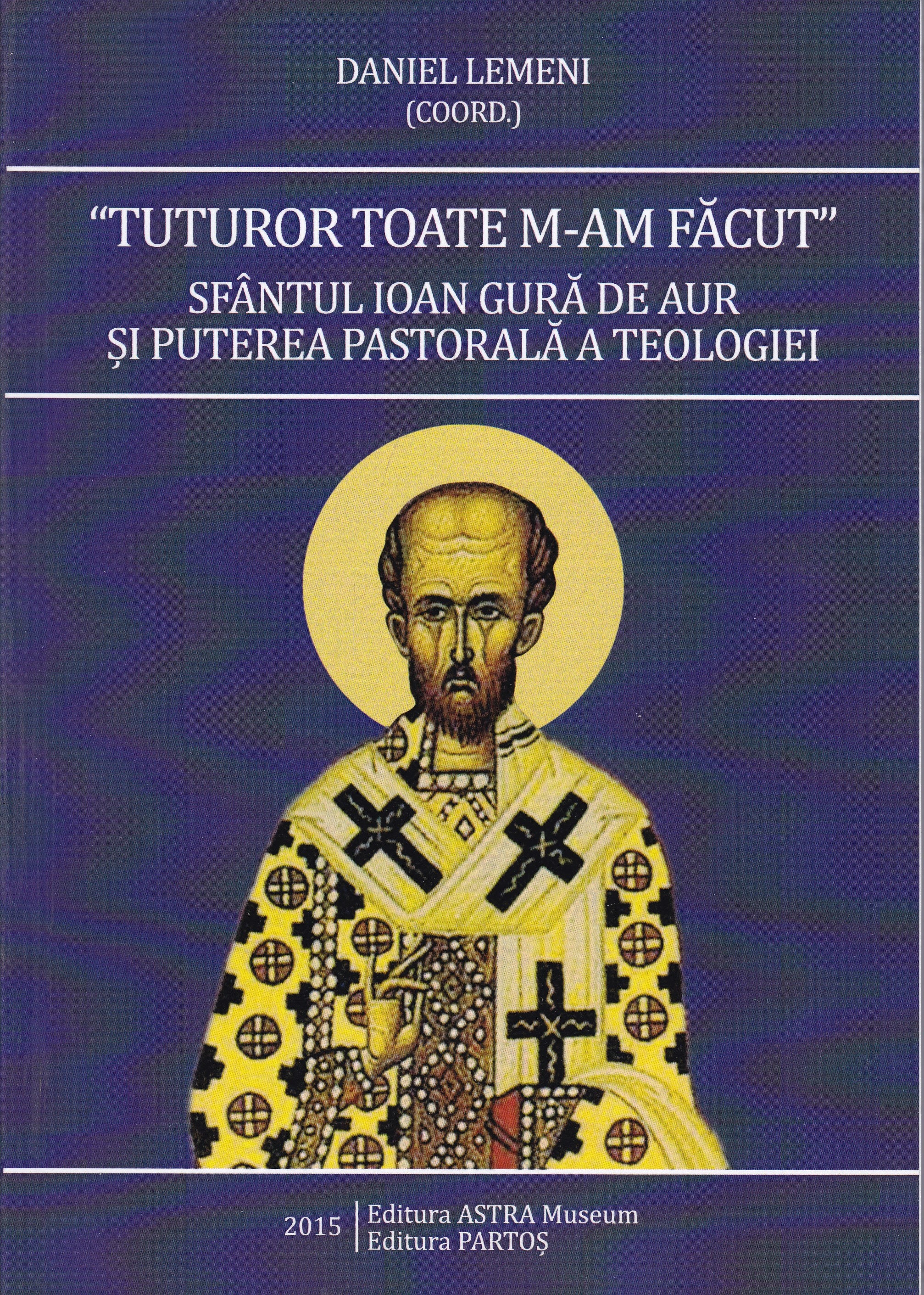 Tuturor toate m-am făcut. Sfântul Ioan Gură de Aur și puterea pastorală a teologiei