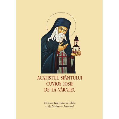 Acatist mic - Acatistul Sfântului Cuvios Iosif de la Văratec