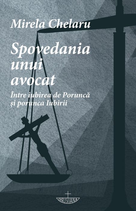 Spovedania unui avocat. Între iubirea de Poruncă și porunca Iubirii 