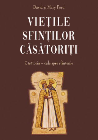 Vietile sfintilor casatoriti-Căsatoria cale spre sfințenie