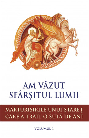 Am văzut sfârșitul lumii. Mărturisirile unui stareț care a trăit o sută de ani vol 1