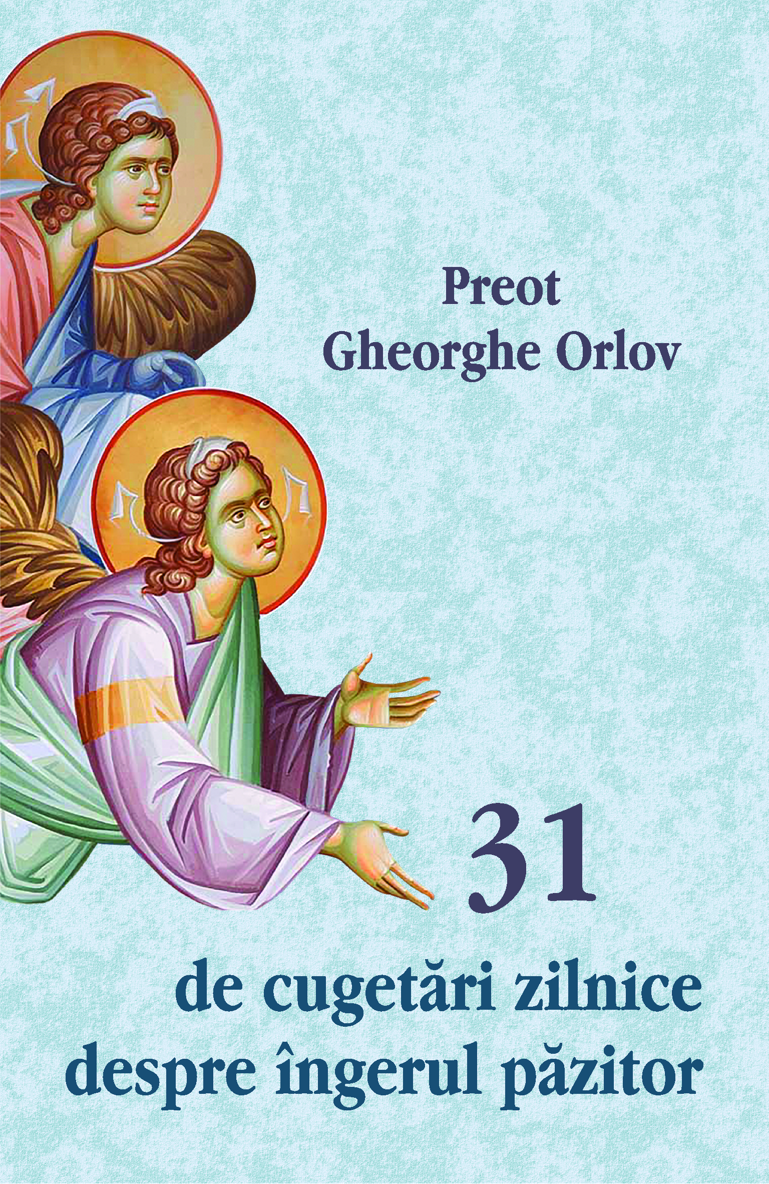 31 de cugetari zilnice despre ingerul pazitor - Preot Gheorghe Orlov ...