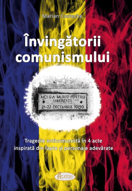 Învingătorii comunismului Tragedie anticomunistă în 4 acte inspirată din fapte şi personaje adevărate