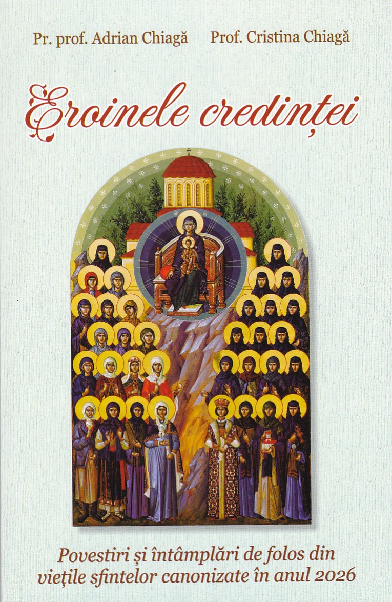 Eroinele credintei Povestiri si intamplari de folos din vietile sfintelor canonizate in anul 2026