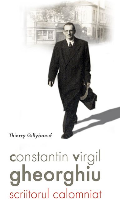 Constantin Virgil Gheorghiu – scriitorul calomniat 