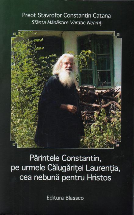 Părintele Constantin, pe urmele Călugăriței Laurenția, cea nebună pentru Hristos