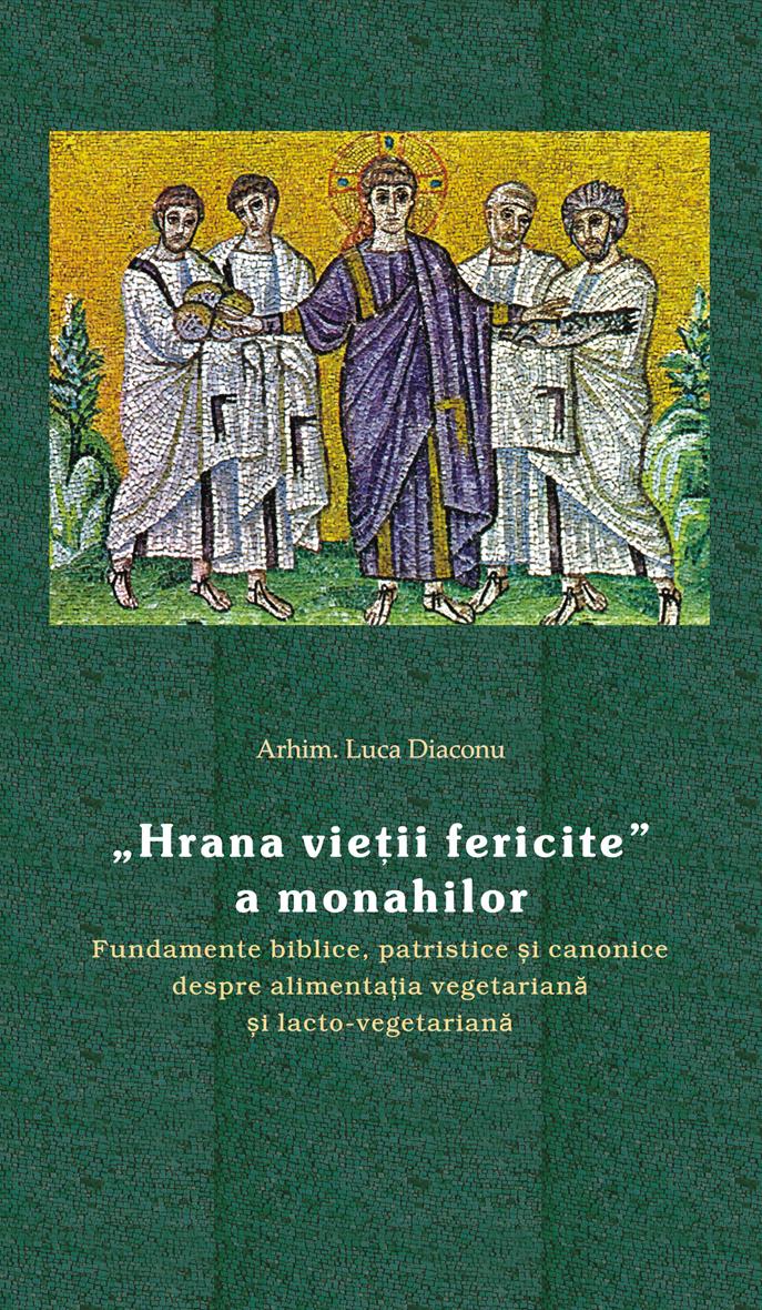 „Hrana vieţii fericite” a monahilor. Fundamente biblice, patristice şi canonice despre alimentaţia vegetariană şi lacto-vegetari