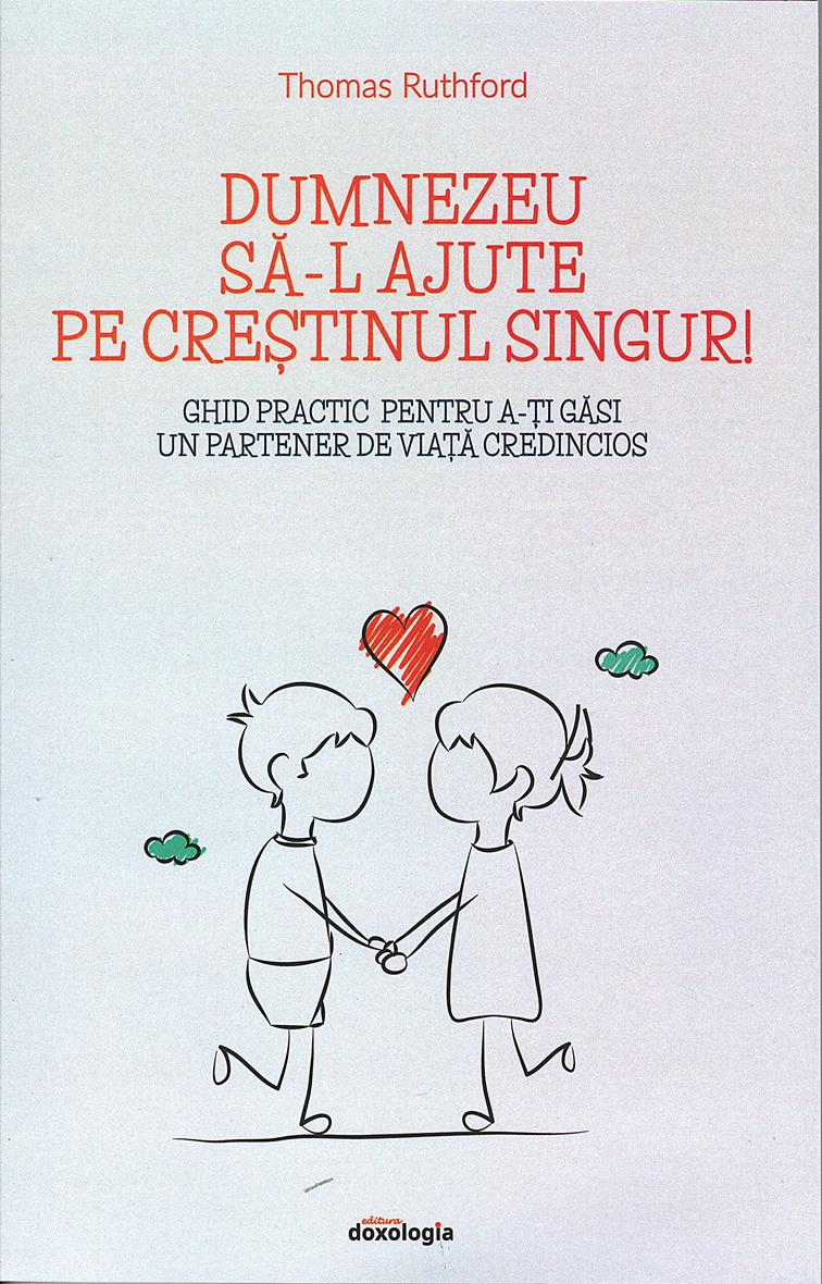 Dumnezeu să-l ajute pe creștinul singur! Ghid practic pentru a-ți găsi un partener de viață credincios