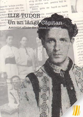 Un an langa Capitan. Amintiri sfinte din lumea legionara