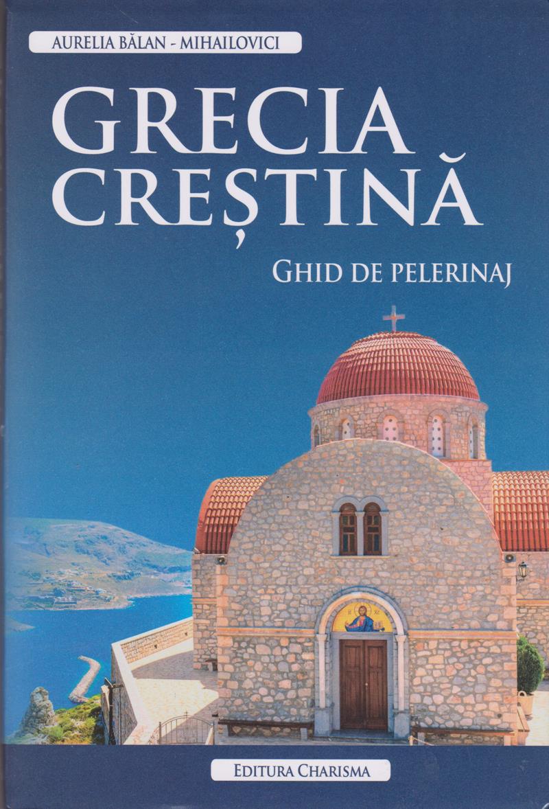 Grecia creştină. Ghid de pelerinaj
