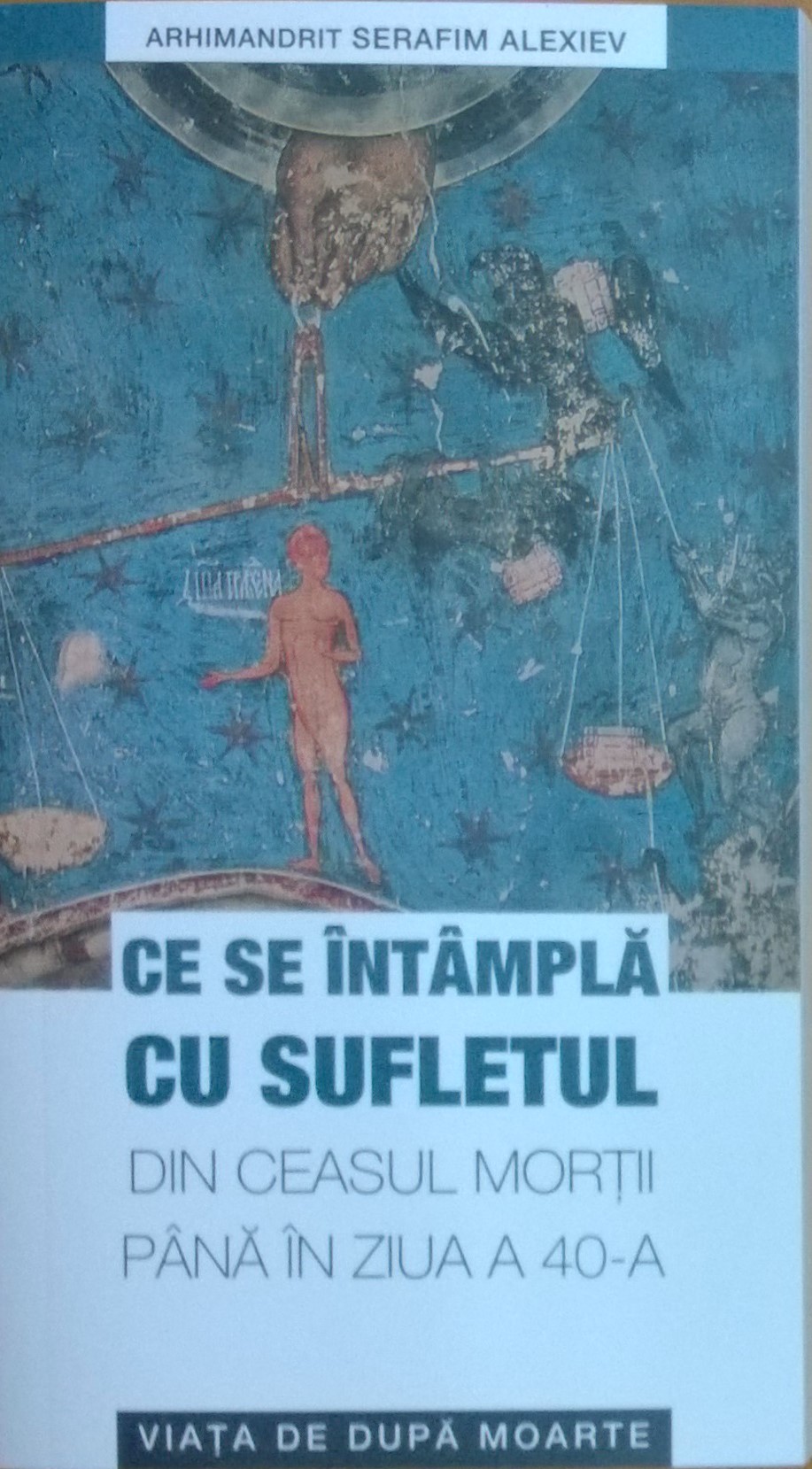 Ce se întâmplă cu sufletul din ceasul morţii până în ziua a 40-a. Viaţa de după moarte