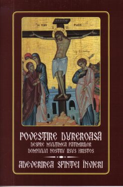 Povestire dureroasă Despre multimea pătimirilor Domnului nostru Iisus Hristos Adeverirea Sfintei Invieri