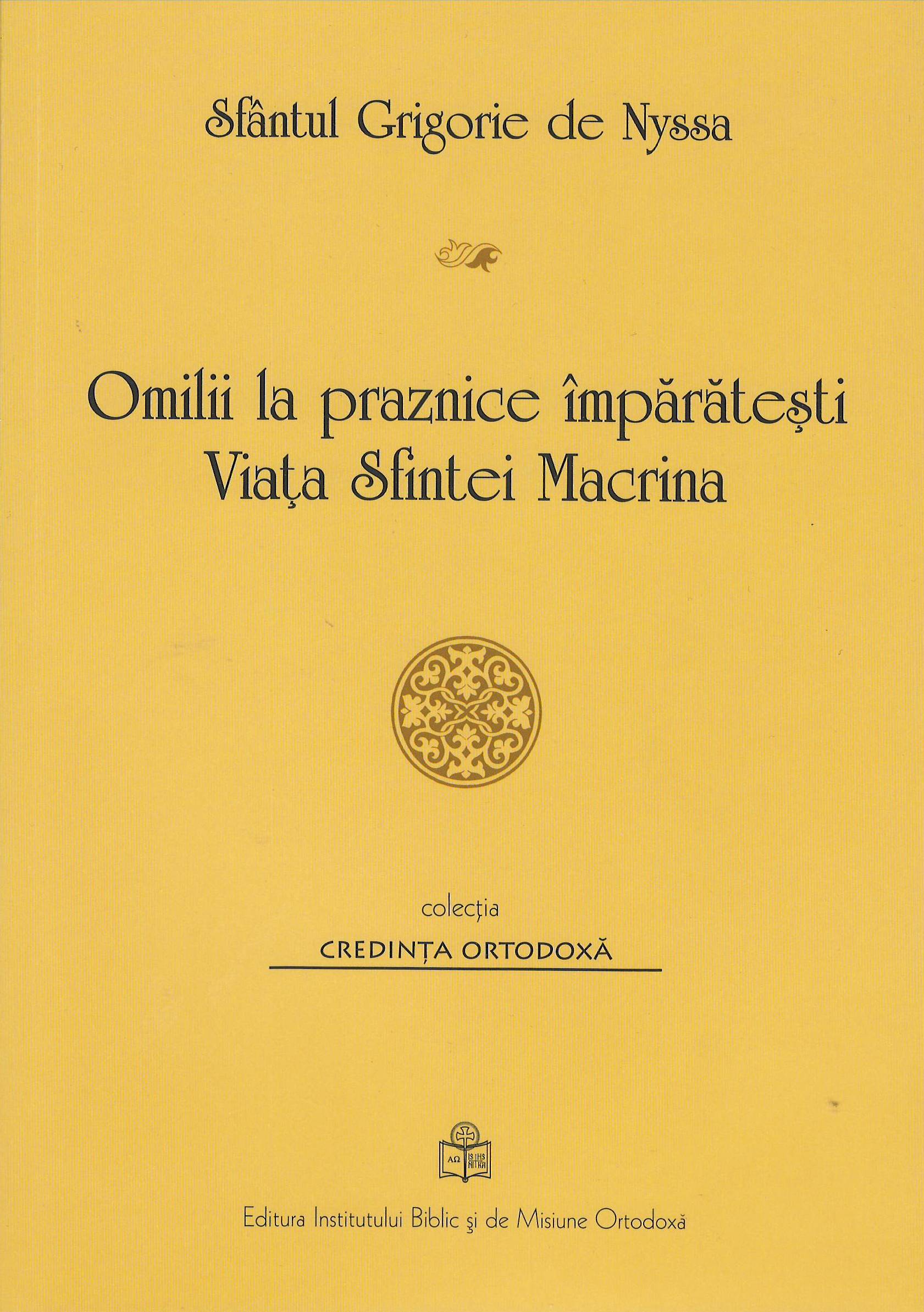 Omilii la praznice împărăteşti. Viaţa Sfintei Macrina