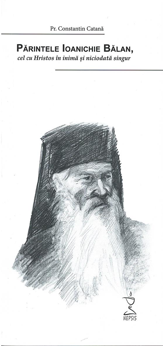 Părintele Ioanichie Bălan, cel cu Hristos în inimă și niciodată singur