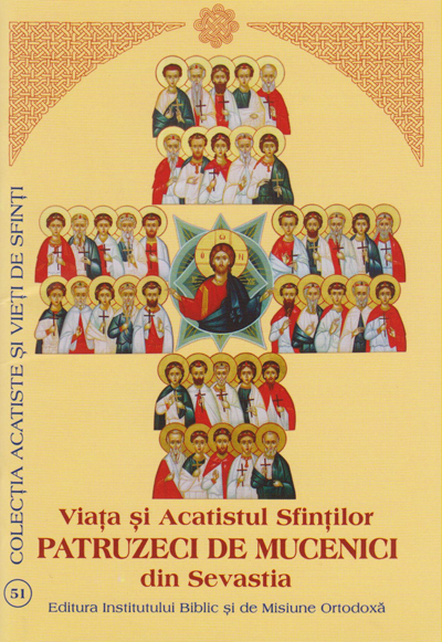 Viata si Acatistul Sfintilor Patruzeci de Mucenici din Sevastia