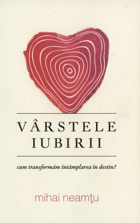 Vârstele iubirii. Cum transformăm întâmplarea în destin?