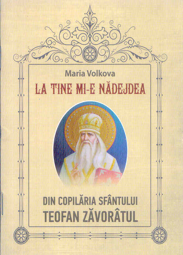 La tine mi-e nădejdea. Din copilăria Sfântului Teofan Zăvorâtul