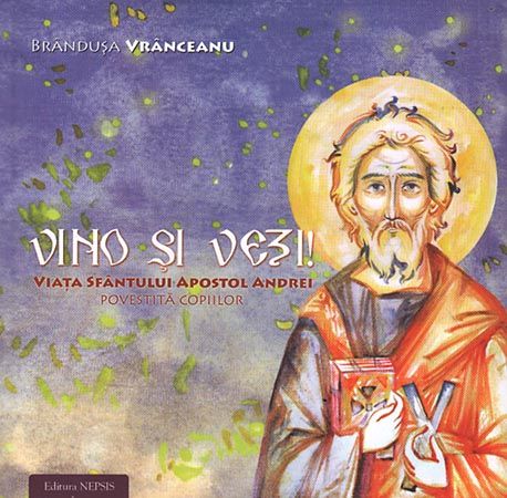 Vino si vezi! Viaţa Sfântului Apostol Andrei povestită copiilor