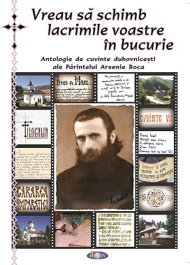 Vreau să schimb lacrimile voastre în bucurie Antologie de cuvinte duhovnicesti ale Parintelui Arsenie Boca