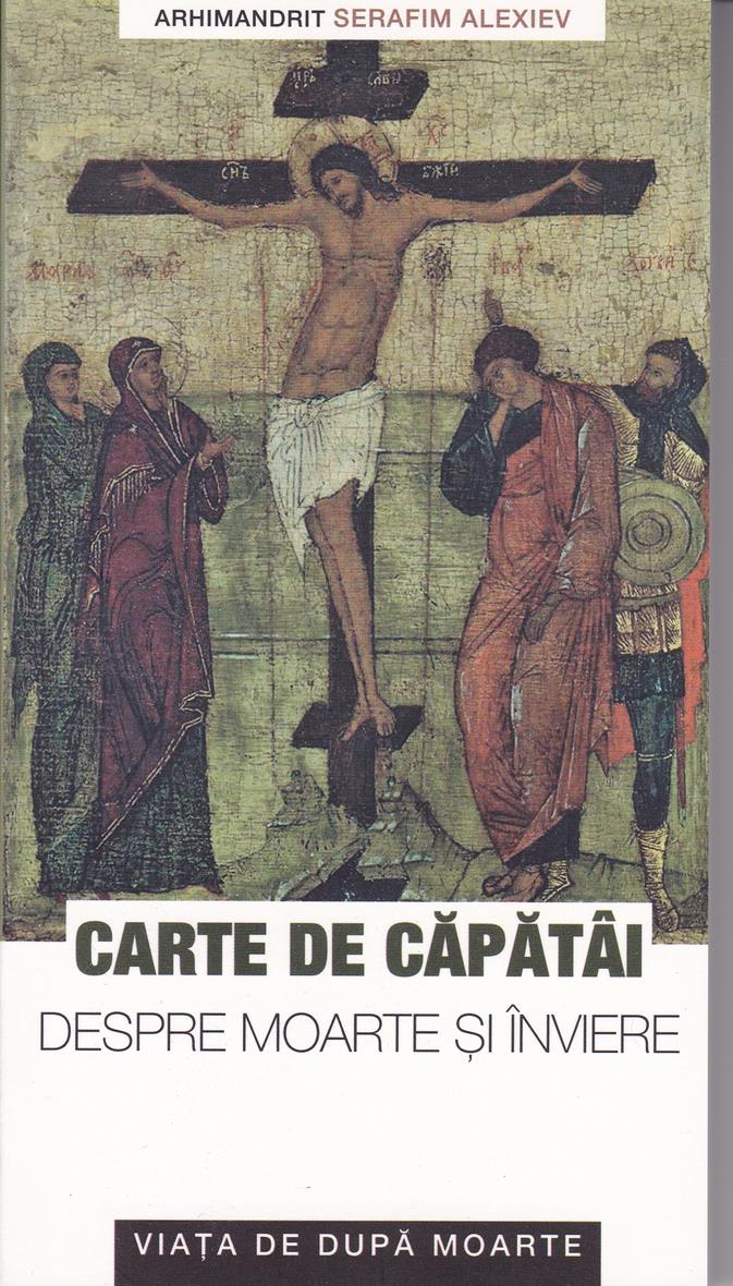 Carte de căpătâi despre moarte şi înviere. Viaţa de după moarte