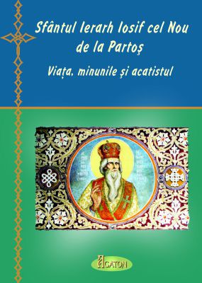Sfântul Ierarh Iosif cel Nou de la Partoș - viața, minunile și acatistul