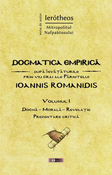 Dogmatica empirică după învățăturile prin viu grai ale Părintelui Ioannis Romanidis. Vol. I
