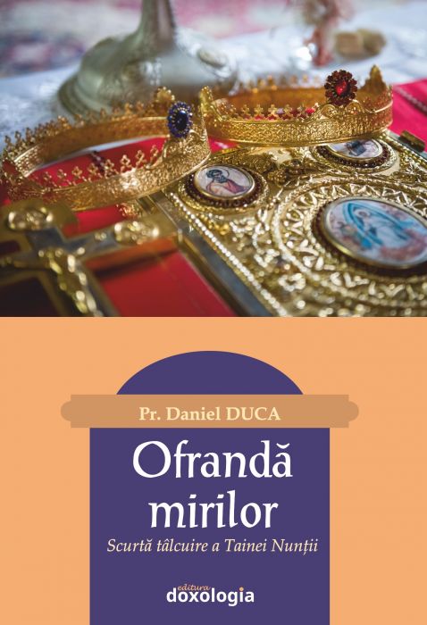 Ofrandă mirilor. Scurtă tâlcuire a Tainei Nunții 