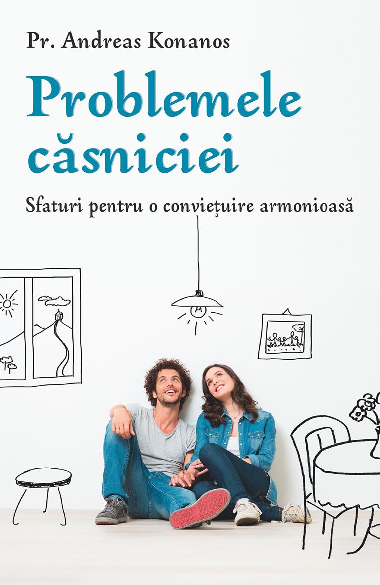 Problemele căsniciei. Sfaturi pentru o convieţuire armonioasă