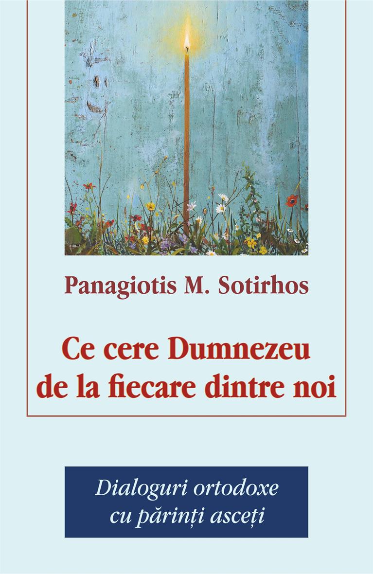 Ce cere Dumnezeu de la fiecare dintre noi. Dialoguri ortodoxe cu părinți asceți