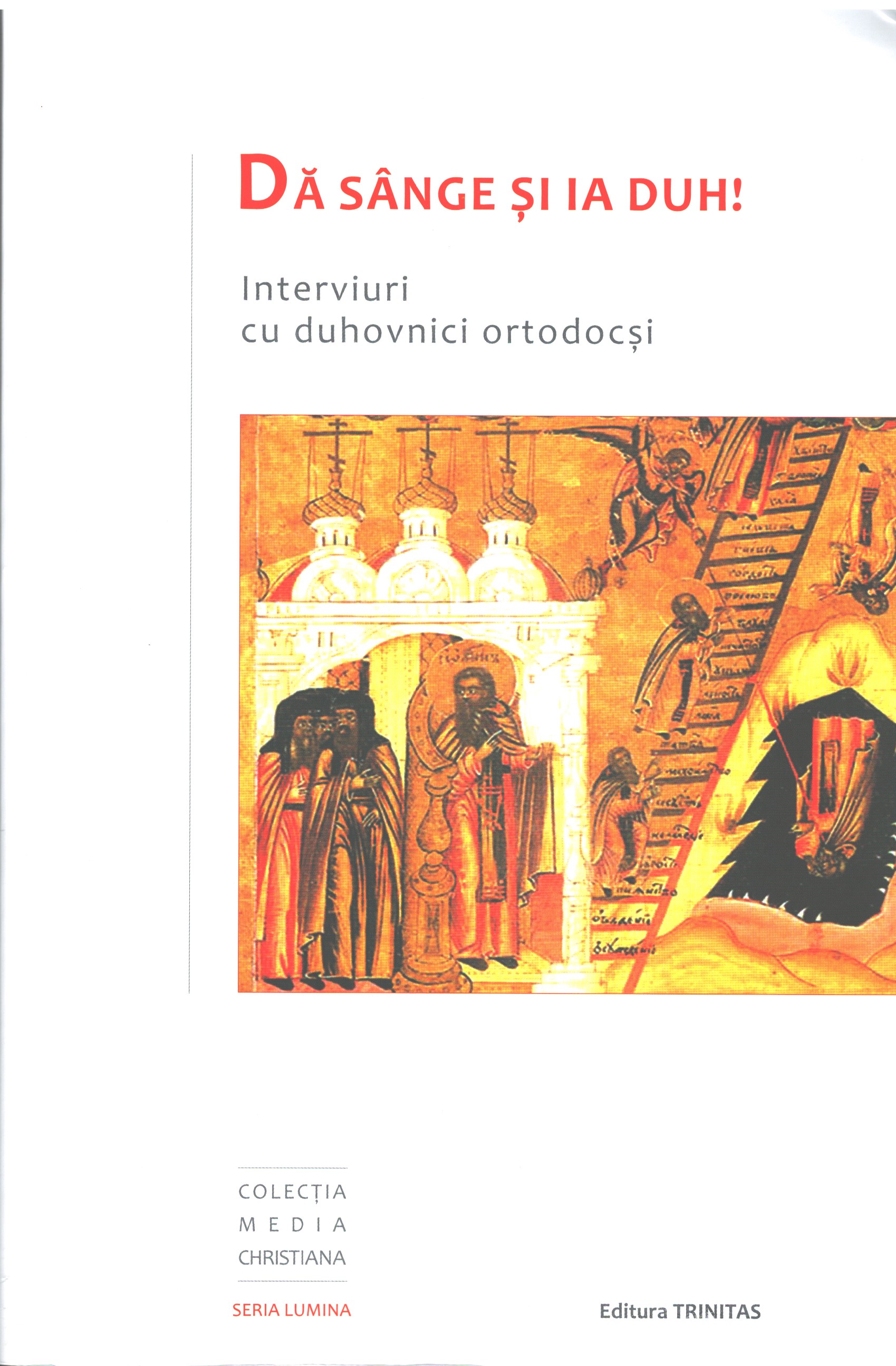 Dă sânge și ia duh! - Interviuri cu duhovnici ortodocși