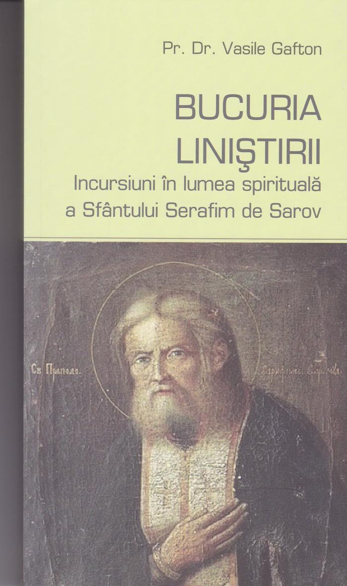 Bucuria linistirii -incursiuni in lumea spirituala a Sf Serafim de sarov