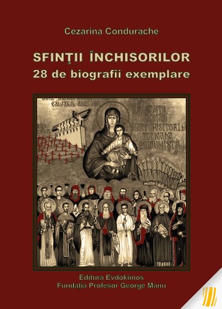 Sfinții Închisorilor. 28 de biografii exemplare