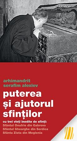Puterea și ajutorul sfinţilor - cu trei vieți inedite de sfinți: Sfântul Onufrie din Gabrovo Sfântul Gheorghe din Serdica Sfânta