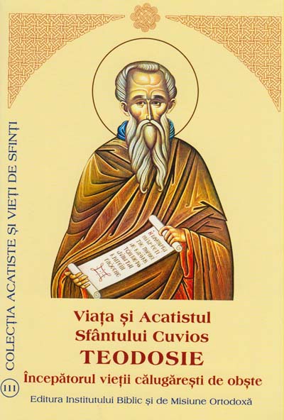Viata si Acatistul Sfântului Cuvios Teodosie, începătorul vieţii călugăreşti de obşte