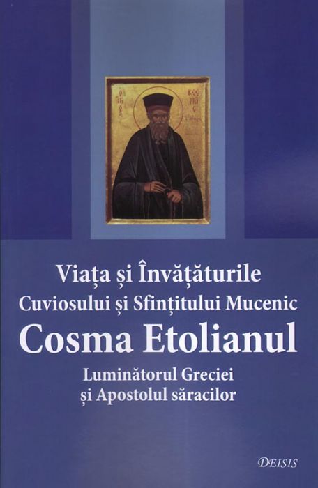 Viaţa şi învăţăturile Cuviosului şi Sfinţitului Mucenic Cosma Etolianul Luminatorul Greciei şi Apostolul săracilor