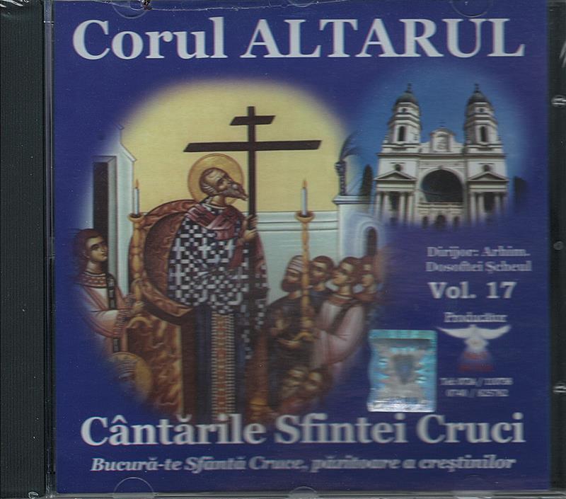 CD- Căntările Sfintei Cruci Bucură-te Sfântă Cruce, păzitoare a creștinilor vol 17