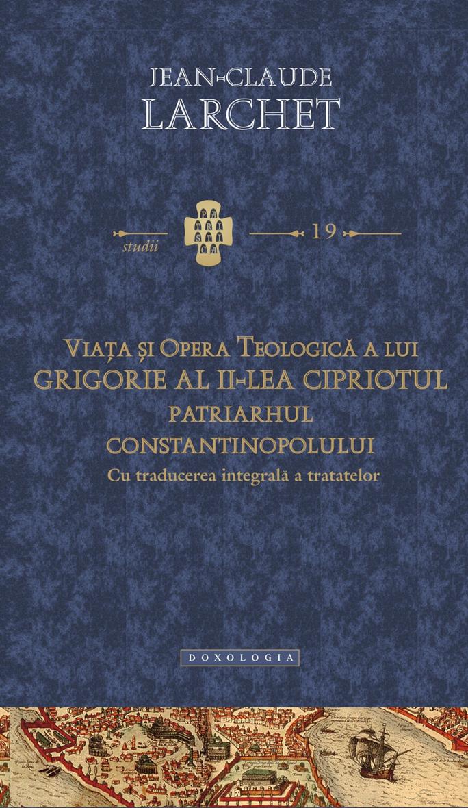 Viaţa şi opera teologică a lui Grigorie al II-lea Cipriotul, Patriarhul Constantinopolului (cu traducerea integrală a tratatelor