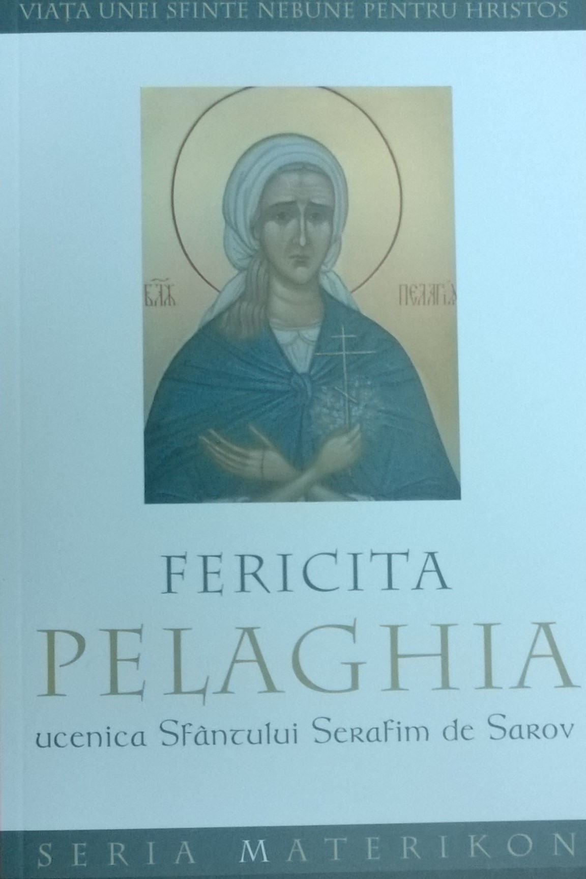 Fericita Pelaghia, ucenica Sfântului Serafim de Sarov. Viaţa unei sfinte nebune pentru Hristos