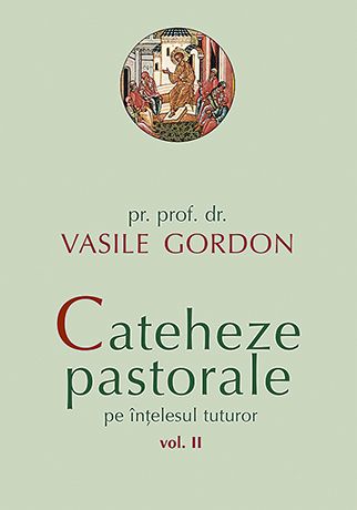 Cateheze pastorale pe înțelesul tuturor. vol. II