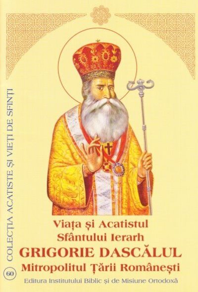 Viata si Acatistul Sfantului Ierarh GRIGORIE DASCĂLUL Mitropolitul Țării Românești