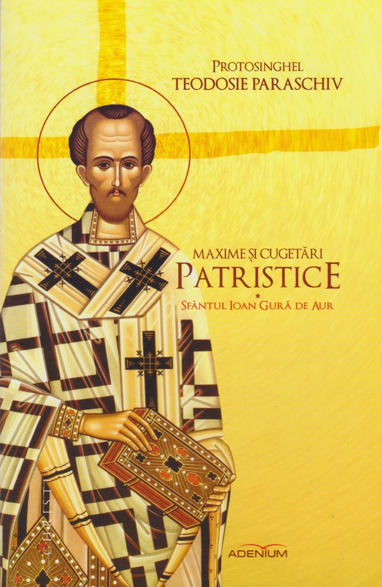 Maxime și cugetări patristice. Sfântul Ioan Gură de Aur