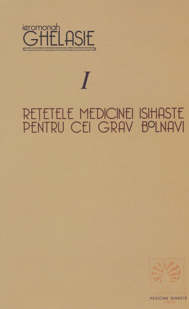 Reţetele medicinei isihaste pentru cei gravi bolnavi Vol I