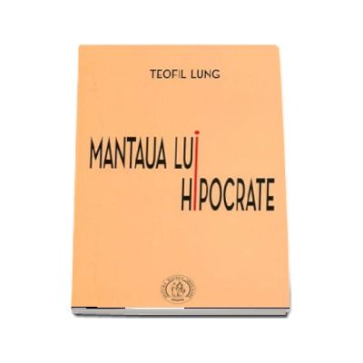 Easy to read carve assembly Mantaua lui Hipocrate - Lung Teofil - Editura Scoala Ardeleana Egumenita -  Carti