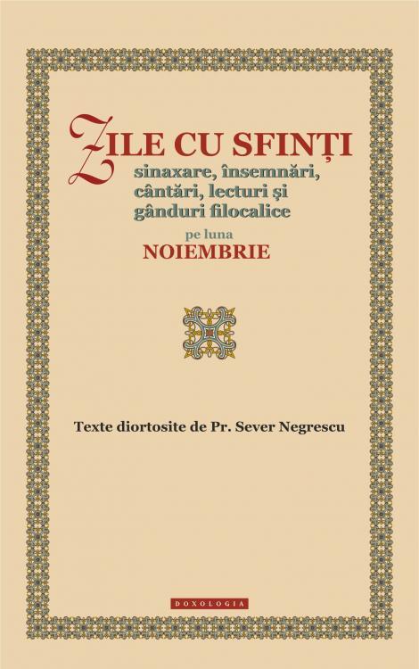 Zile cu sfinți. Sinaxare, însemnări, cântări, lecturi și gânduri filocalice pe luna noiembrie