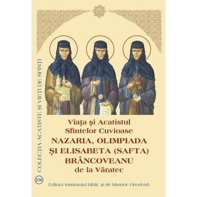 Viața și Acatistul Sfintelor Cuvioase Nazaria, Olimpiada și Elisabeta (Safta) Brâncoveanu de la Văratec