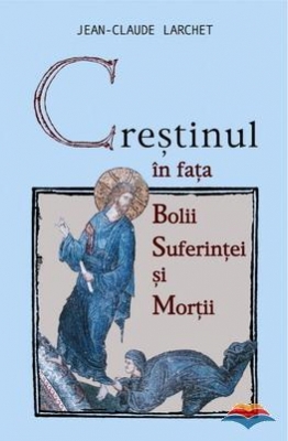 Crestinul in fata bolii, suferintei si mortii