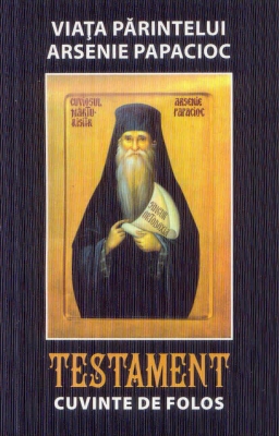 Testament. Cuvinte de folos Viata Pr Arsenie Papacioc